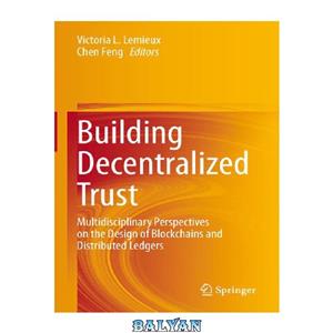 دانلود کتاب Building Decentralized Trust Multidisciplinary Perspectives on the Design of Blockchains and Distributed Ledgers 