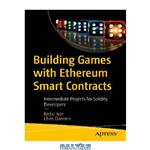 دانلود کتاب Building games with Ethereum smart contracts: intermediate projects for Solidity developers