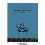 دانلود کتاب The Rules of the Game: Cross-Disciplinary Essays on Models in Scholarly Thought