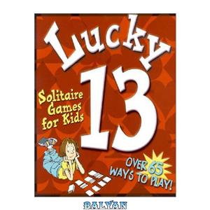 دانلود کتاب Lucky 13. Solitaire Games for Kids 