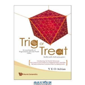دانلود کتاب Trig or treat An encyclopedia of trigonometric identity proofs with intellectually challenging games 