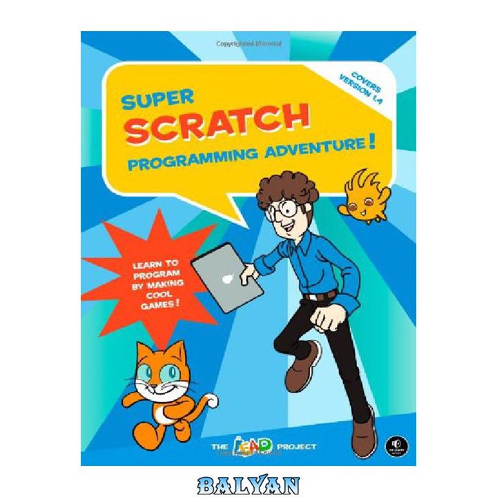 دانلود کتاب Super Scratch Programming Adventure!: Learn to Program By Making Cool Games