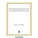 دانلود کتاب The Boxer Rebellion and the great game in China