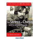 دانلود کتاب The Stress of Chess: My Life, Career and 101 Best Games