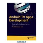 دانلود کتاب Android TV Apps Development: Building for Media and Games