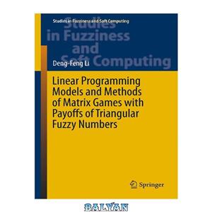 دانلود کتاب Linear Programming Models and Methods of Matrix Games with Payoffs Triangular Fuzzy Numbers 