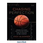 دانلود کتاب Chasing Perfection: A Behind-the-Scenes Look at the High-Stakes Game of Creating an NBA Champion