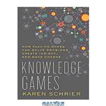 دانلود کتاب Knowledge Games: How Playing Games Can Solve Problems, Create Insight, and Make Change