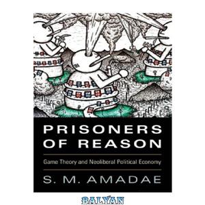 دانلود کتاب Prisoners of Reason: Game Theory and Neoliberal Political Economy 