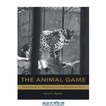 دانلود کتاب The Animal Game: Searching for Wildness at the American Zoo