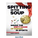 دانلود کتاب Spitting in the Soup: Inside the Dirty Game of Doping in Sports