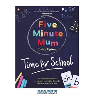 دانلود کتاب Five Minute Mum: Time For School: Easy, fun five-minute games to support Reception and Key Stage 1 children through their first years at school 