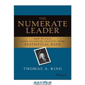 دانلود کتاب The Numerate Leader How to Pull Game Changing Insights from Statistical Data 