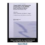 دانلود کتاب Trade Policy and Economic Integration in the Middle East and North Africa: Economic Boundaries in Flux