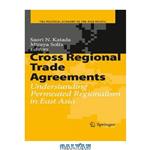 دانلود کتاب Cross Regional Trade Agreements: Understanding Permeated Regionalism in East Asia
