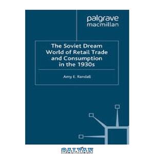 دانلود کتاب The Soviet Dream World of Retail Trade and Consumption in the 1930s 