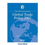 دانلود کتاب The World Economy: Global Trade Policy 2007