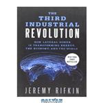 دانلود کتاب The Third Industrial Revolution: How Lateral Power Is Transforming Energy, the Economy, and the World