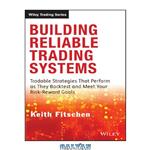 دانلود کتاب Building Reliable Trading Systems: Tradable Strategies That Perform as They Backtest and Meet Your Risk-Reward Goals