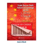 دانلود کتاب Trade Secret Theft, Industrial Espionage, and the China Threat