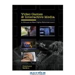 دانلود کتاب Video Games and Interactive Media: A Glimpse at New Digital Entertainment