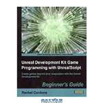 دانلود کتاب Unreal development kit game programming with unrealscript. : Beginners guide create games beyond your imagination with the Unreal Development Kit