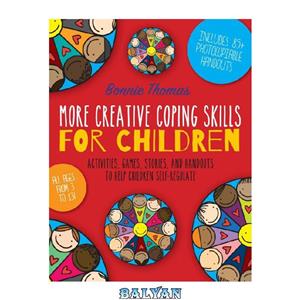 دانلود کتاب More Creative Coping Skills for Children: Activities, Games, Stories, and Handouts to Help Children Self-regulate 