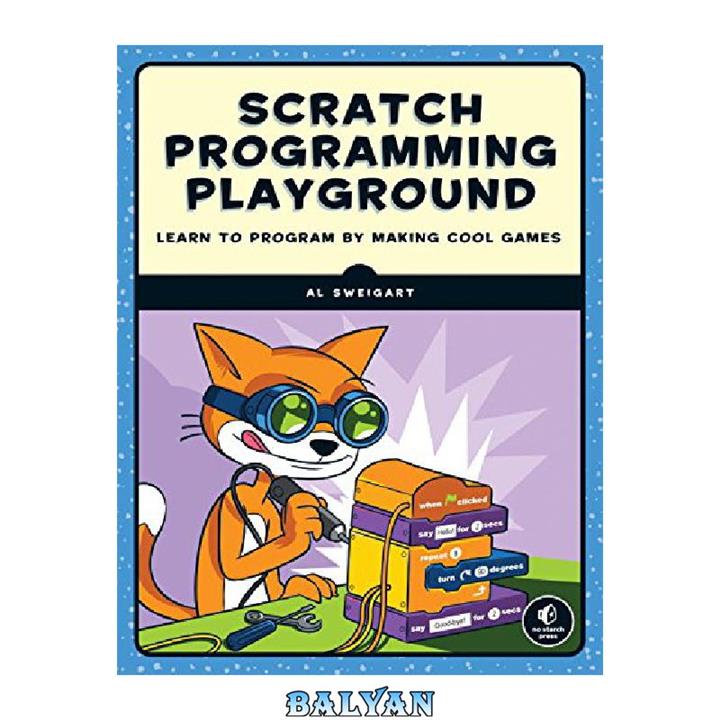دانلود کتاب Scratch Programming Playground: Learn to Program by Making Cool Games