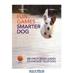 دانلود کتاب Fun and Games for a Smarter Dog: 50 Great Brain Games to Engage Your Dog