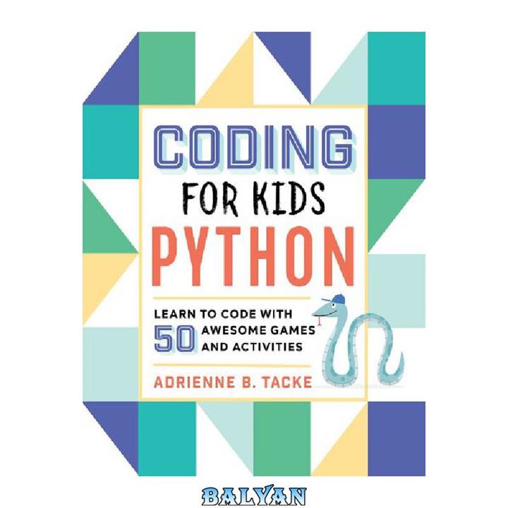 دانلود کتاب Coding for Kids: Python: Learn to Code with 50 Awesome Games and Activities
