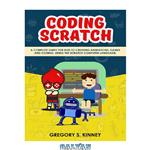 دانلود کتاب Coding Scratch for Kids: A Complete Guide For Kids To Creating Animations, Games And Coding, Using The Scratch Computer Language