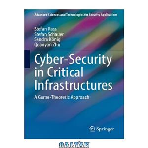 دانلود کتاب Cyber-security in Critical Infrastructures: A Game-theoretic Approach 