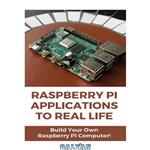 دانلود کتاب Raspberry Pi Applications To Real Life: Build Your Own Raspberry Pi Computer!: Raspberry Pi 4 Gaming Projects