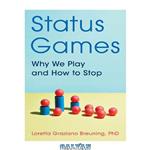 دانلود کتاب Status Games: Why We Play and How to Stop