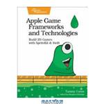 دانلود کتاب Apple Game Frameworks and Technologies: Build 2D Games with SpriteKit & Swift