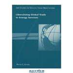 دانلود کتاب Liberalizing Global Trade in Energy Services (Aei Studies on Services Trade Negotiations)