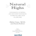 دانلود کتاب Natural Highs: Supplements, Nutrition, and Mind-Body Techniques to Help You Feel Good All the Time