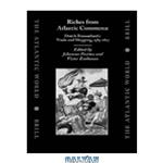 دانلود کتاب Riches from Atlantic Commerce: Dutch Transatlantic Trade and Shipping, 1585-1817