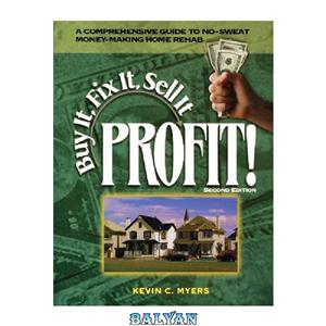 دانلود کتاب Buy it, fix it, sell it: profit!: [a comprehensive guide to no-sweat money-making home rehab]