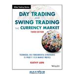 دانلود کتاب Day Trading and Swing Trading the Currency Market: Technical and Fundamental Strategies to Profit from Market Moves