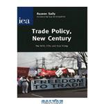 دانلود کتاب Trade Policy, New Century: The WTO, FTAs and Asia Rising 