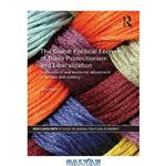 دانلود کتاب The global political economy of trade protectionism and liberalization : trade reform and economic adjustment in textiles and clothing