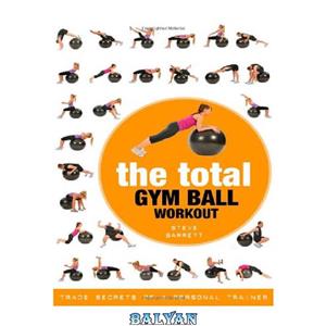 دانلود کتاب Total Gym Ball Workout: Trade Secrets of a Personal Trainer 