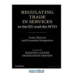 دانلود کتاب Regulating Trade in Services in the EU and the WTO: Trust, Distrust and Economic Integration 