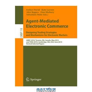 دانلود کتاب Agent Mediated Electronic Commerce. Designing Trading Strategies and Mechanisms for Markets AMEC 2010 Toronto ON Canada May TADA Cambridge MA USA June 7 Revised Selected Papers 