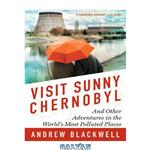 دانلود کتاب Visit Sunny Chernobyl: And Other Adventures in the World’s Most Polluted Places 