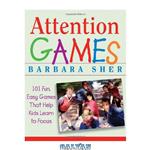 دانلود کتاب Attention Games: 101 Fun, Easy Games That Help Kids Learn To Focus