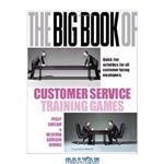 دانلود کتاب The Big Book of Customer Service Training Games: Quick,Fun Activities for All Customer Facing Employees