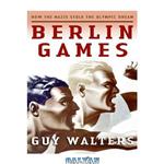 دانلود کتاب Berlin Games: How the Nazis Stole the Olympic Dream