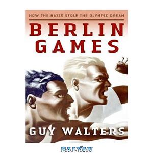 دانلود کتاب Berlin Games How the Nazis Stole Olympic Dream 